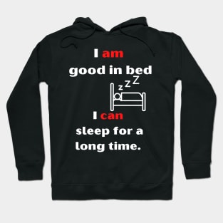 I'm good in bed... i can sleep a long time. Hoodie